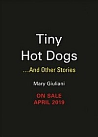 Tiny Hot Dogs: A Memoir in Small Bites (Hardcover)