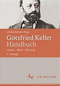 Gottfried Keller-Handbuch: Leben - Werk - Wirkung (Paperback, 2, 2., Revidierte)
