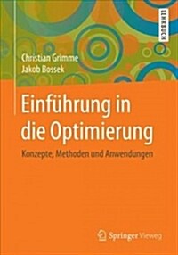 Einf?rung in Die Optimierung: Konzepte, Methoden Und Anwendungen (Paperback, 1. Aufl. 2018)