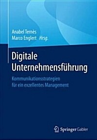 Digitale Unternehmensf?rung: Kommunikationsstrategien F? Ein Exzellentes Management (Paperback, 1. Aufl. 2019)