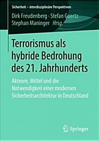 Terrorismus ALS Hybride Bedrohung Des 21. Jahrhunderts: Akteure, Mittel Und Die Notwendigkeit Einer Modernen Sicherheitsarchitektur in Deutschland (Paperback, 1. Aufl. 2019)