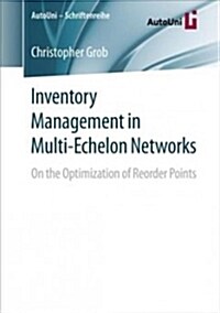 Inventory Management in Multi-Echelon Networks: On the Optimization of Reorder Points (Paperback, 2019)