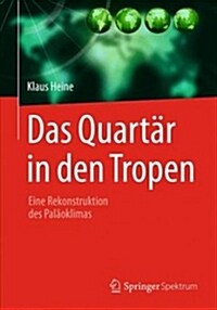 Das Quart? in Den Tropen: Eine Rekonstruktion Des Pal?klimas (Hardcover, 1. Aufl. 2019)