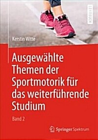 Ausgew?lte Themen Der Sportmotorik F? Das Weiterf?rende Studium (Band 2) (Paperback, 1. Aufl. 2018)