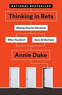 Thinking in Bets: Making Smarter Decisions When You Dont Have All the Facts (Paperback)