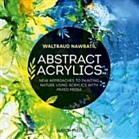 Abstract Acrylics : New Approaches to Painting Nature Using Acrylics with Mixed Media (Paperback)
