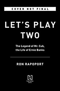 Lets Play Two: The Legend of Mr. Cub, the Life of Ernie Banks (Hardcover)