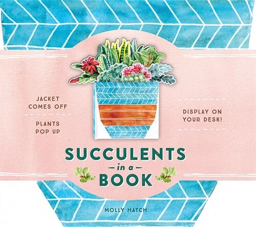 Succulents in a Book (Uplifting Editions): Jacket Comes Off. Plants Pop Up. Display on Your Desk! (Hardcover)