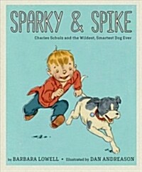 Sparky & Spike: Charles Schulz and the Wildest, Smartest Dog Ever (Hardcover)