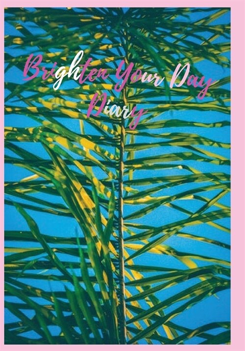 Brighten Your Day Diary: A diary for those who fill their days with joy! (Paperback)