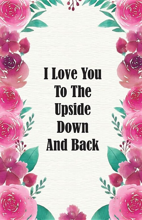 I Love You To The Upside Down And Back: Dot Grid Bullet Journal Notebook, Essentials Dot Matrix Planner Paper, 5.5 X 8.5 inch, Professionally Designed (Paperback)