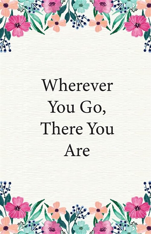 Wherever You Go, There You Are: Dot Grid Bullet Journal Notebook, Essentials Dot Matrix Planner Paper, 5.5 X 8.5 inch, Professionally Designed Hand Le (Paperback)