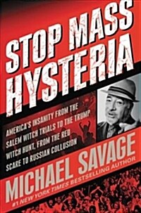 Stop Mass Hysteria: Americas Insanity from the Salem Witch Trials to the Trump Witch Hunt (Paperback)