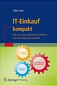 It-Einkauf Kompakt: Wie Man Informationstechnik Effizient Und Kostenoptimiert Beschafft (Paperback, 1. Aufl. 2018)