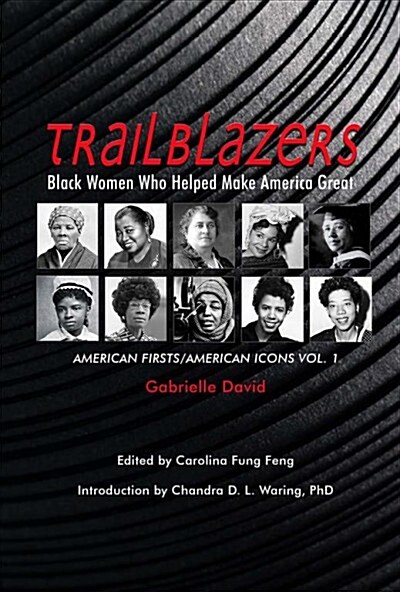 Trailblazers, Black Women Who Helped Make America Great: American Firsts/American Icons, Volume 1 Volume 1 (Paperback)