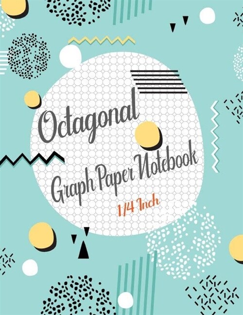 Octagonal Graph Paper Notebook 1/4 Inch: Spiral Graphing Composition Grid Ruled Journal With 1/4 Inch Spacing. For Designing Drawing Your Own Patterns (Paperback)