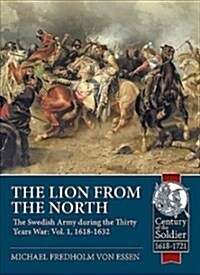 The Lion from the North : Volume 1 the Swedish Army of Gustavus Adolphus, 1618-1632 (Paperback)