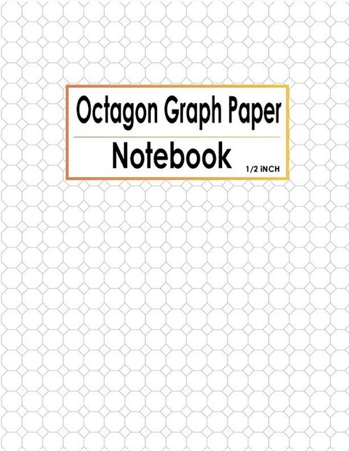 Octagon Graph Paper Notebook 1/2 Inch: Spiral Graphing Composition Grid Ruled Journal With 1/2 Inch Spacing. For Designing Drawing Your Own Patterns 3 (Paperback)