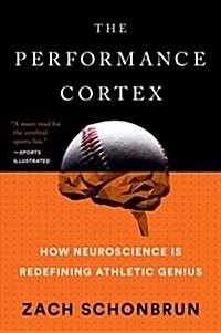 The Performance Cortex: How Neuroscience Is Redefining Athletic Genius (Paperback)