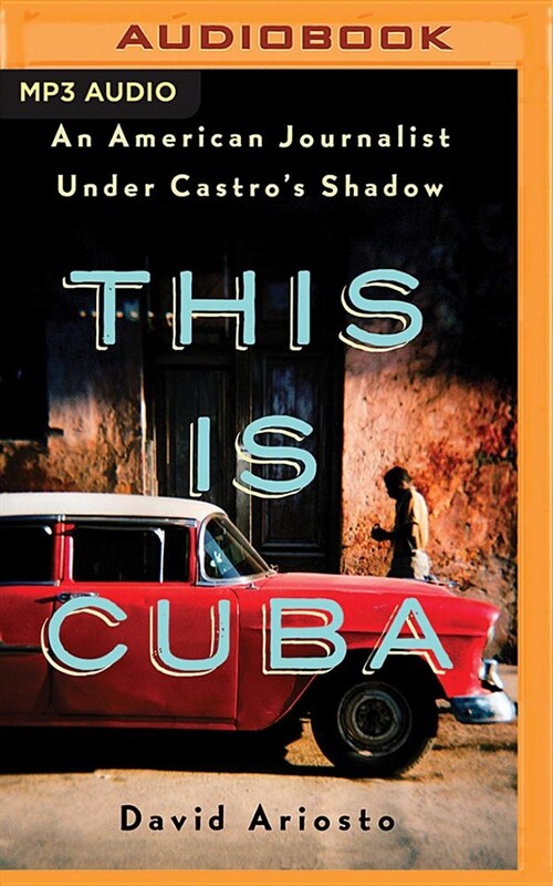 This Is Cuba: An American Journalist Under Castros Shadow (MP3 CD)