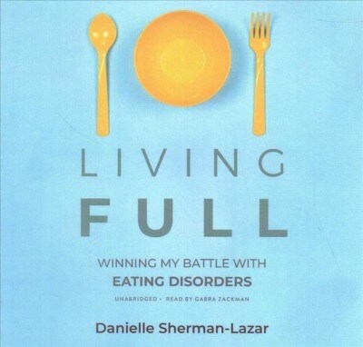 Living Full: Winning My Battles with Eating Disorders (Audio CD)