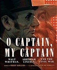 O Captain, My Captain: Walt Whitman, Abraham Lincoln, and the Civil War (Hardcover)