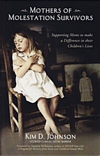 Mothers of Molestation Survivors 2nd Edition: Supporting Moms to Make a Difference in Their Childrens Lives (Paperback)