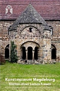 Kunstmuseum Magdeburg: Kloster Unser Lieben Frauen (Paperback, 6, 6., Neu Bearb.)