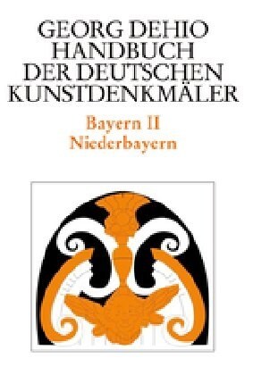 Dehio - Handbuch Der Deutschen Kunstdenkm?er / Bayern Bd. 2: Niederbayern (Hardcover, 2, 2., Durchgesehe)