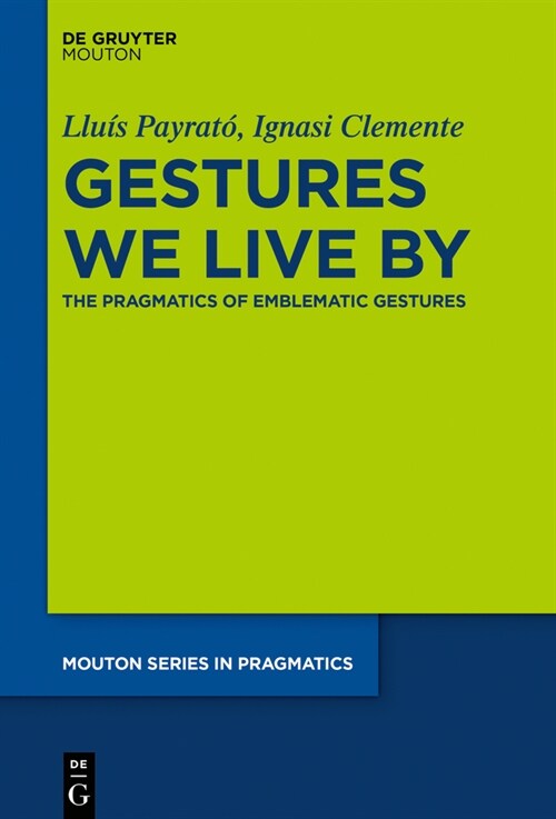 Gestures We Live by: The Pragmatics of Emblematic Gestures (Hardcover)