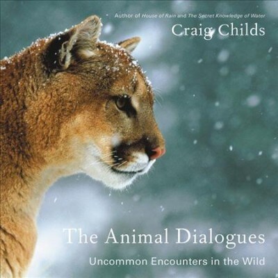 The Animal Dialogues: Uncommon Encounters in the Wild (Audio CD)