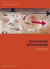 Polyphone Resonanzen: Paul Klee Und Frankreich (Paperback, 1., Auflage)