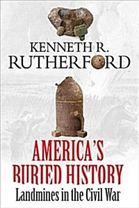 Americas Buried History: Landmines in the Civil War (Hardcover)