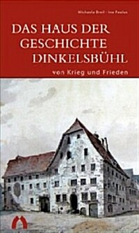 Das Haus Der Geschichte Dinkelsb?l - Von Krieg Und Frieden (Paperback)