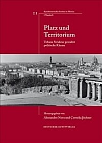 Platz Und Territorium: Urbane Struktur Gestaltet Politische R?me (Hardcover, 1., Aufl.)
