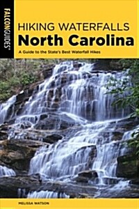 Hiking Waterfalls North Carolina: A Guide to the States Best Waterfall Hikes (Paperback, 2)