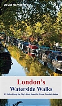 Londons Waterside Walks : 21 Walks Along the Citys Most Interesting Rivers, Canals & Docks (Paperback)