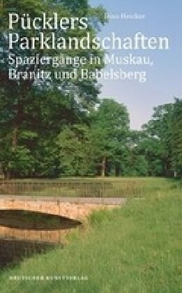 P?klers Parklandschaften: Spazierg?ge in Muskau, Branitz Und Babelsberg (Paperback)