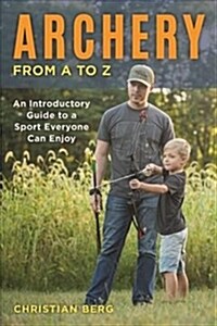 Archery from A to Z: An Introductory Guide to a Sport Everyone Can Enjoy (Paperback)