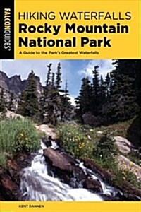 Hiking Waterfalls Rocky Mountain National Park: A Guide to the Parks Greatest Waterfalls (Paperback)