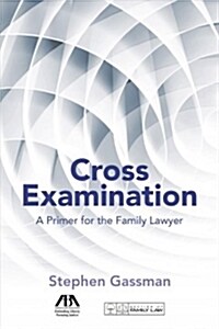 Cross Examination: A Primer for the Family Lawyer (Paperback)