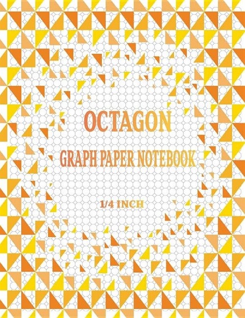 Octagon Graph Paper Notebook: Spiral Graphing Composition Grid Ruled Journal With 1/4 Inch Spacing. For Designing Drawing Your Own Assut Patterns . (Paperback)