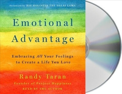 Emotional Advantage: Embracing All Your Feelings to Create a Life You Love (Audio CD)