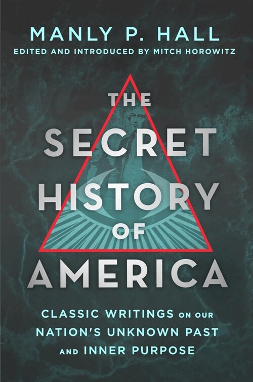 The Secret History of America: Classic Writings on Our Nations Unknown Past and Inner Purpose (Paperback)