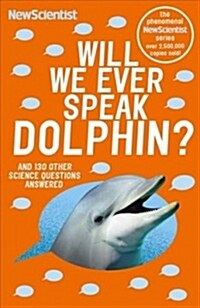 Will We Ever Speak Dolphin?: And 130 Other Science Questions Answered (Paperback)