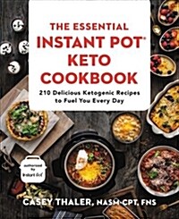 The Essential Instant Pot(r) Keto Cookbook: 210 Delicious Ketogenic Recipes to Fuel You Every Day (Paperback)