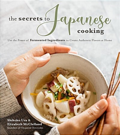 The Secrets to Japanese Cooking: Use the Power of Fermented Ingredients to Create Authentic Flavors at Home (Paperback)