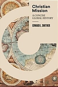 Christian Mission: A Concise Global History (Hardcover)