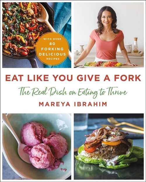 Eat Like You Give a Fork: The Real Dish on Eating to Thrive (Hardcover)