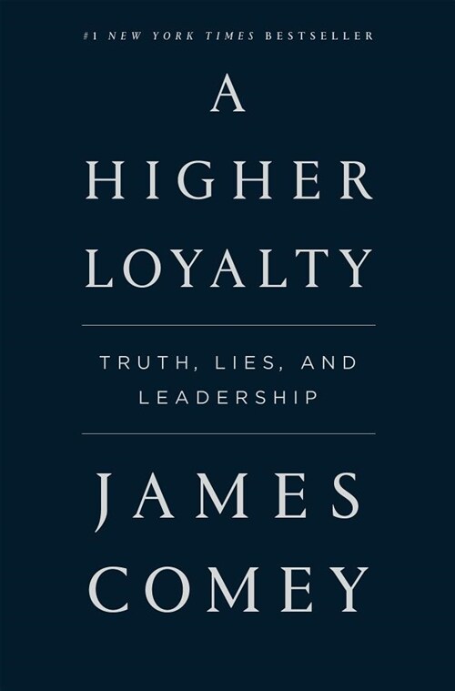 A Higher Loyalty: Truth, Lies, and Leadership (Paperback)